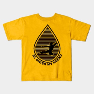 Be Water My Friend Drop II Kids T-Shirt